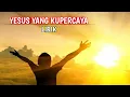 Download Lagu YESUS YANG KUPERCAYA - MELITHA SIDABUTAR(LIRIK LAGU)