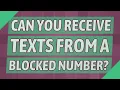 Can you receive texts from a blocked number