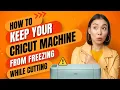 How to Troubleshoot Cricut Machine from Freezing While Cutting Easy Steps
