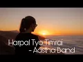Download Lagu Harpal Tyo Timrai Lyrics Video | Aastha Band