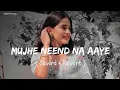 Download Lagu 🎧Slowed and Reverb Songs | Mujhe Neend Na Aaye | RAJIB 801
