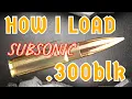 How I Load 300 Blackout Subsonic - Quiet Reliable Accurate