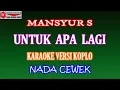 Download Lagu KARAOKE VERSI KOPLO UNTUK APA LAGI - MANSYUR S (COVER) NADA CEWEK