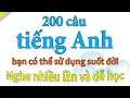 Nghe nhiều lần và dễ học - 200 câu tiếng Anh bạn có thể dùng cả đời