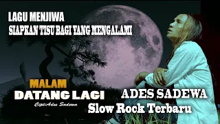 Download Malam Datang Lagi - Slow Rock Terbaru - Ades Sadewa - Siapkan Tisu Setelah mendengar lagu ini (mp4) MP3