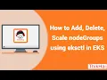 AWS EKS How to Add Delete Scale nodeGroups using eksctl in EKS