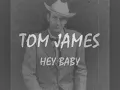 Tom James - Hey Baby