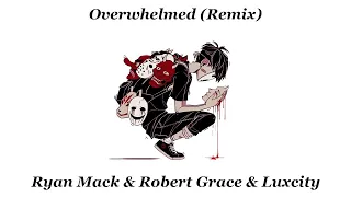 Overwhelmed Remix Ryan Mack Robert Grace Luxcity Christian Gates 