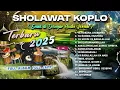 Download Lagu KUMPULAN SHOLAWAT NABI KOPLO VIRAL TERBARU 2025 ( ASHOLATUALANABI )