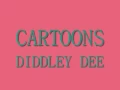 Cartoons - Diddley Dee
