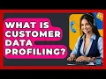 What Is Customer Data Profiling - Customer Support Coach