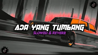 Download DJ ADA YANG TUMBANG ( SLOWED \u0026 REVERB ) VIRAL TIKTOK YANG KALIAN CARI CARI!! MP3