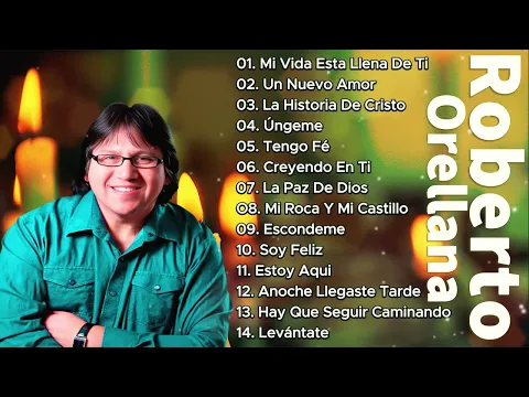 Download MP3 ROBERTO ORELLANA - SUS MEJORES CANCIONES - LO MEJOR DE ROBERTO ORELLANA MUSICA CRISTIANA