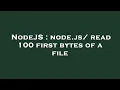 NodeJS node js read 100 first bytes of a file