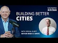 Building Better Cities Ep 9 Mayor Knox White