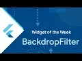 BackdropFilter Flutter Widget of the Week