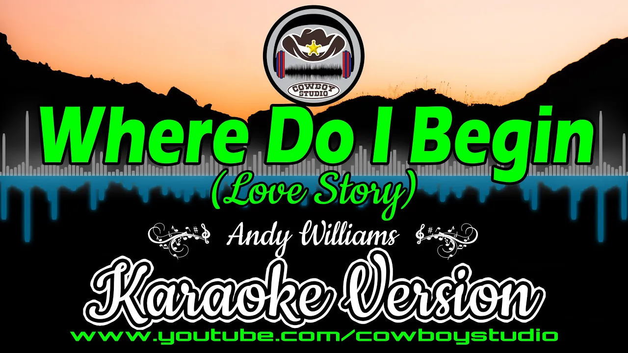Where Do I Begin (Andy Williams) Love Story Karaoke Where Do I Begin (Andy Williams) Love Story Karaoke