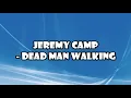 Jeremy Camp - Dead Man Walking Lyrics