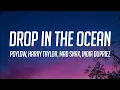 Download Lagu Poylow, Harry Taylor, MAD SNAX - Drop In The Ocean (Lyrics) ft. India Dupriez
