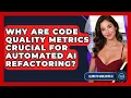 Why Are Code Quality Metrics Crucial For Automated AI Refactoring - Learning To Code With AI