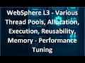 WebSphere L3 - Various Thread Pools Allocation Execution Reusability Memory