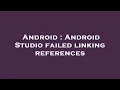 Android Android Studio failed linking references