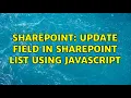 Sharepoint Update field in SharePoint list using Javascript 2 Solutions