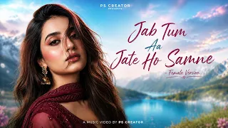 Jab Tum Aa Jate Ho Saamne ❤️ | Female Version | New Hindi Romantic Song 2026 | Bollywood Love Song