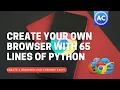 How to create your own browser like Chrome with just 65 lines of Python code abhicoder Easy