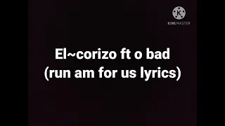 el corizo ft o bad run am for us lyrics