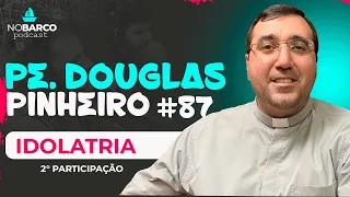 Padre Douglas Pinheiro - Idolatria - NOBARCO #87