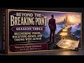 BEYOND THE BREAKING POINT RECOVERING VISION RECEIVING GRACE AND TAKING WISE ACTION
