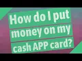 How do I put money on my cash APP card