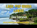 Download Lagu LAGU POP SUNDA LAWAS FULL  COCOK DIDENGARKAN SAMBIL LIHAT pantai