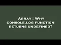 Array Why console log function returns undefined