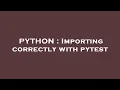 PYTHON Importing correctly with pytest