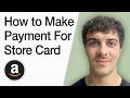 How To Make Payment For Your Amazon Store Card Full 2025 Guide
