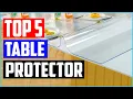 TOP 5 Best Table Protector Reviews - PVC Soft Glass and Frabic