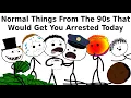 Normal Things From The 90s That Would Get You Arrested Today