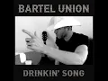 Drinkin' Song - Bartel Union