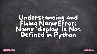 Understanding and Fixing NameError Name display Is Not Defined in Python
