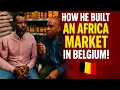 THIS MAN OWNS THE BEST AFRICAN MARKET IN BELGUIM, AND THIS IS WHAT I SAW !