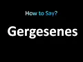 How to Pronounce Gergesenes correctly