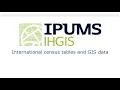 Introduction to IHGIS - International census data tables and GIS boundaries