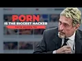Porn is The Biggest Hacker Explained By John McAfee They Are Always Watching You