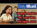 Meghan Markle BLAMES Daily Mail for Email Saga Father's Details