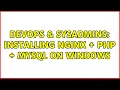 DevOps SysAdmins Installing nginx php mysql on windows