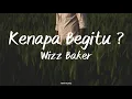 Download Lagu Kenapa Begitu - Wizz Baker | Lirik Lagu