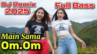 dj remix full bass main sama om om dj viral terbaru 2025 musik remik pro