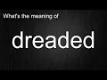 What s the meaning of dreaded How to pronounce dreaded
